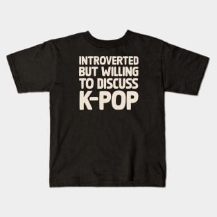 Introverted But Willing To Discuss KPOP Kids T-Shirt